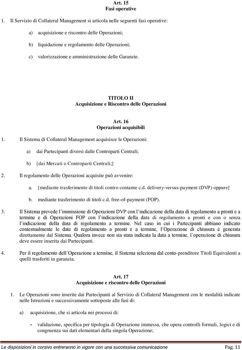 amministrazione delle Garanzie. TITOLO II Acquisizione e Riscontro delle Operazioni Art. 16 Operazioni acquisibili 1.