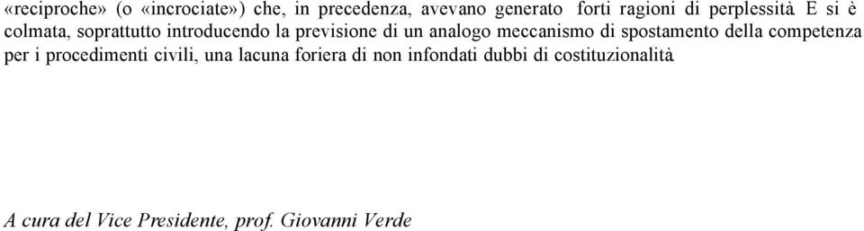 E si è colmata, soprattutto introducendo la previsione di un analogo meccanismo di