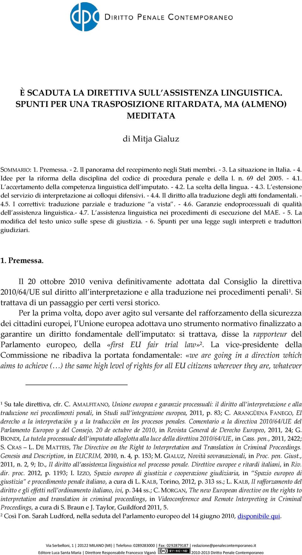 L accertamento della competenza linguistica dell imputato. - 4.2. La scelta della lingua. - 4.3. L estensione del servizio di interpretazione ai colloqui difensivi. - 4.4. Il diritto alla traduzione degli atti fondamentali.