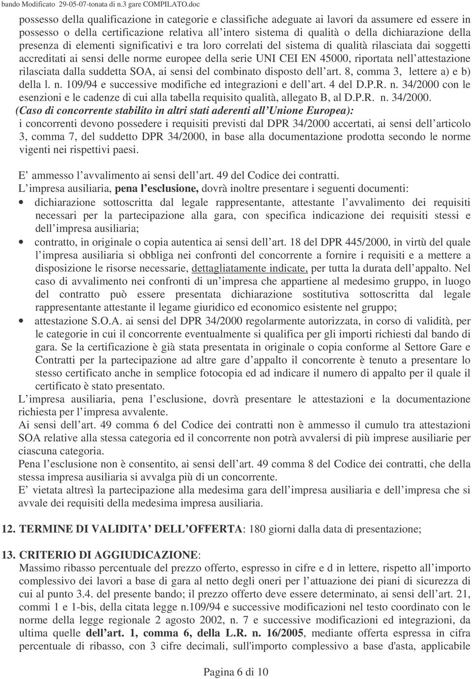 attestazione rilasciata dalla suddetta SOA, ai sensi del combinato disposto dell art. 8, comma 3, lettere a) e b) della l. n.