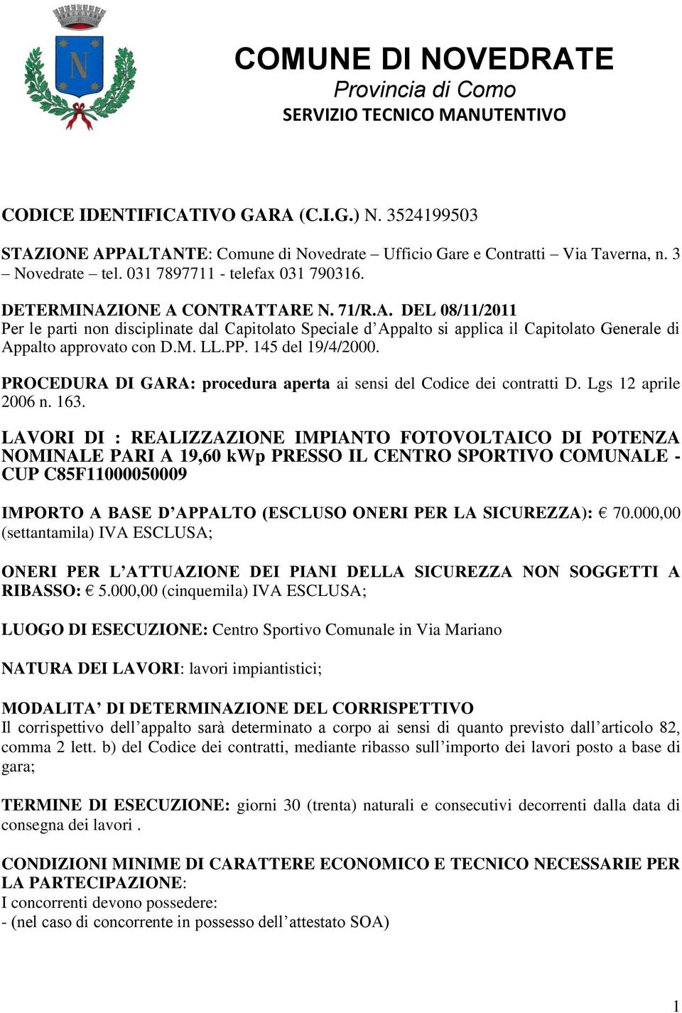 IONE A CONTRATTARE N. 71/R.A. DEL 08/11/2011 Per le parti non disciplinate dal Capitolato Speciale d Appalto si applica il Capitolato Generale di Appalto approvato con D.M. LL.PP. 145 del 19/4/2000.