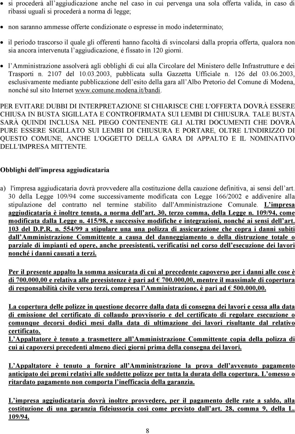 l Amministrazione assolverà agli obblighi di cui alla Circolare del Ministero delle Infrastrutture e dei Trasporti n. 2107 del 10.03.2003, pubblicata sulla Gazzetta Ufficiale n. 126 del 03.06.