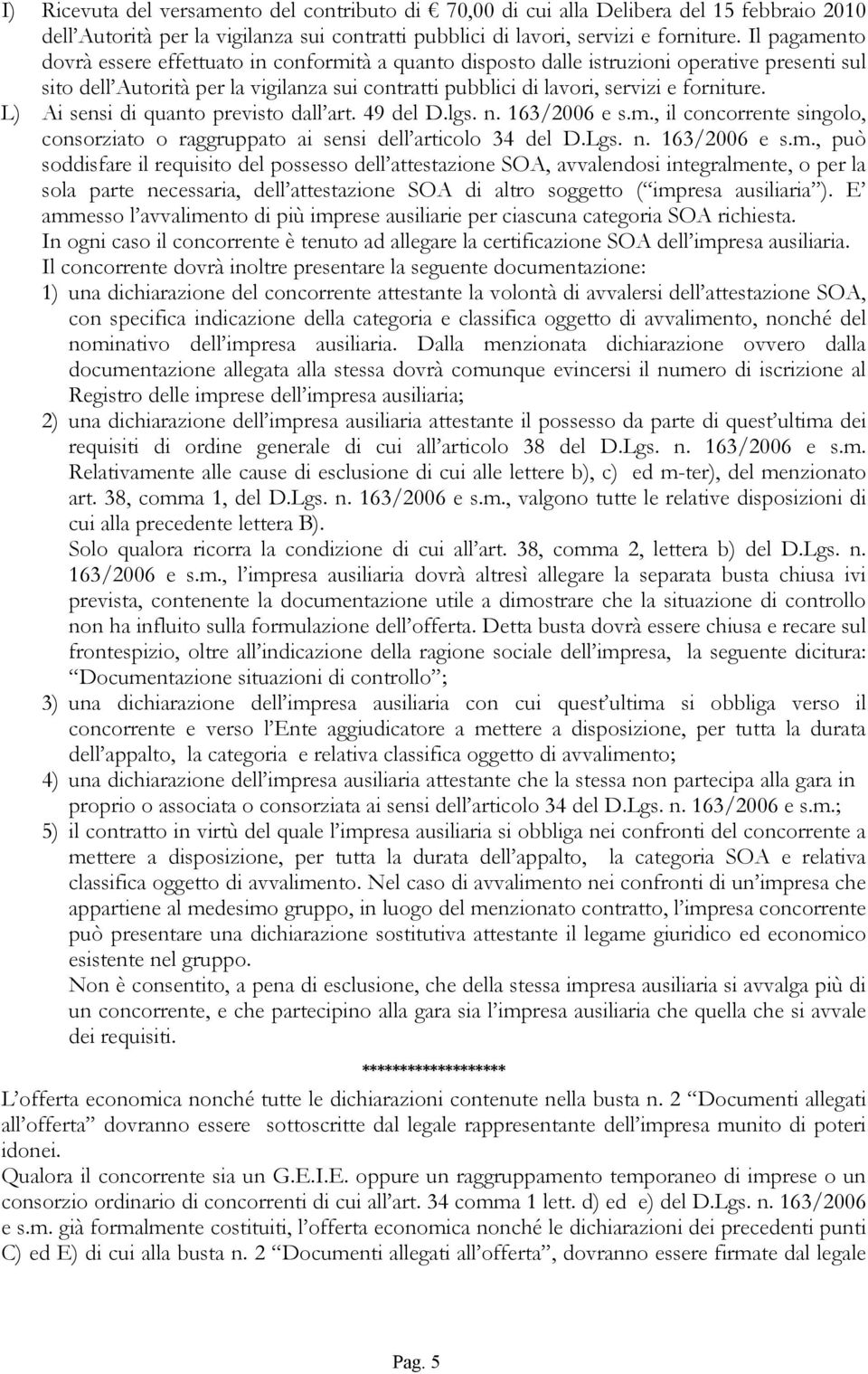 L) Ai sensi di quanto previsto dall art. 49 del D.lgs. n. 163/2006 e s.m.