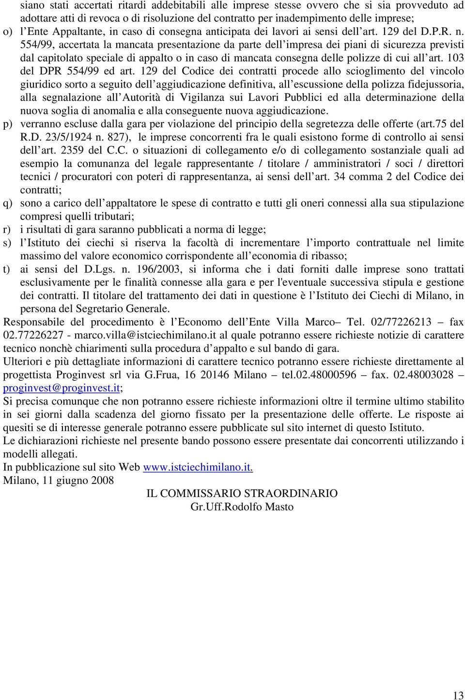 554/99, accertata la mancata presentazione da parte dell impresa dei piani di sicurezza previsti dal capitolato speciale di appalto o in caso di mancata consegna delle polizze di cui all art.