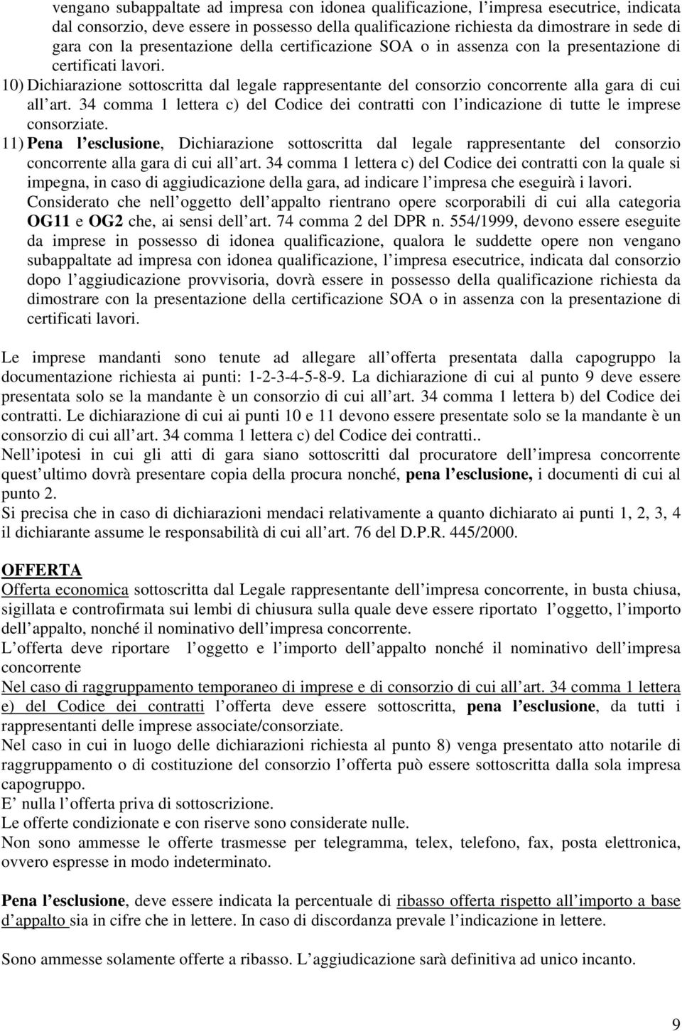 10) Dichiarazione sottoscritta dal legale rappresentante del consorzio concorrente alla gara di cui all art.