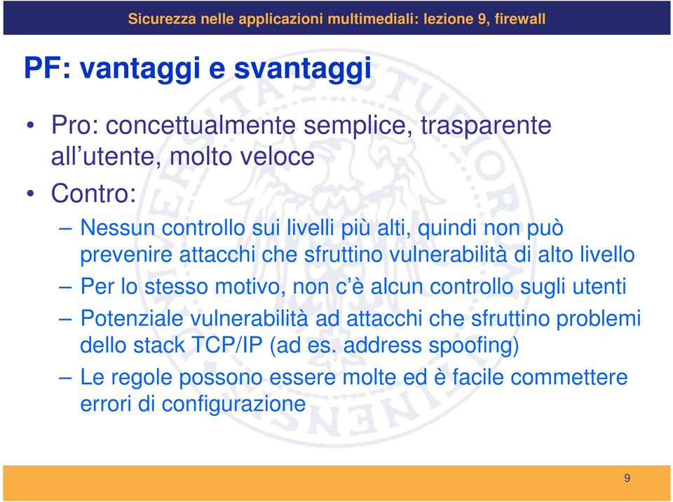 lo stesso motivo, non c è alcun controllo sugli utenti Potenziale vulnerabilità ad attacchi che sfruttino problemi