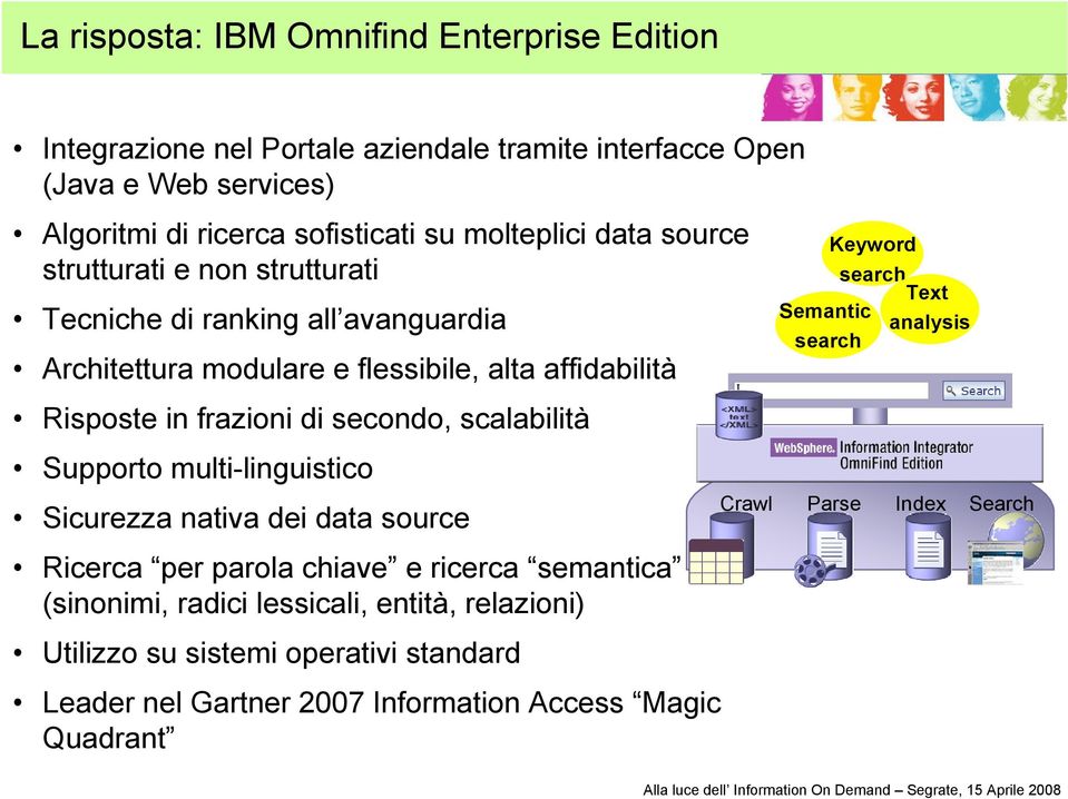 secondo, scalabilità Supporto multi-linguistico Sicurezza nativa dei data source Ricerca per parola chiave e ricerca semantica (sinonimi, radici lessicali, entità,