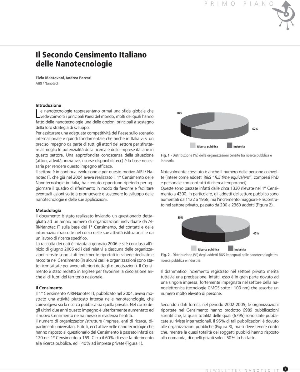 Per assicurare una adeguata competitività del Paese sullo scenario internazionale e quindi fondamentale che anche in Italia vi si un preciso impegno da parte di tutti gli attori del settore per