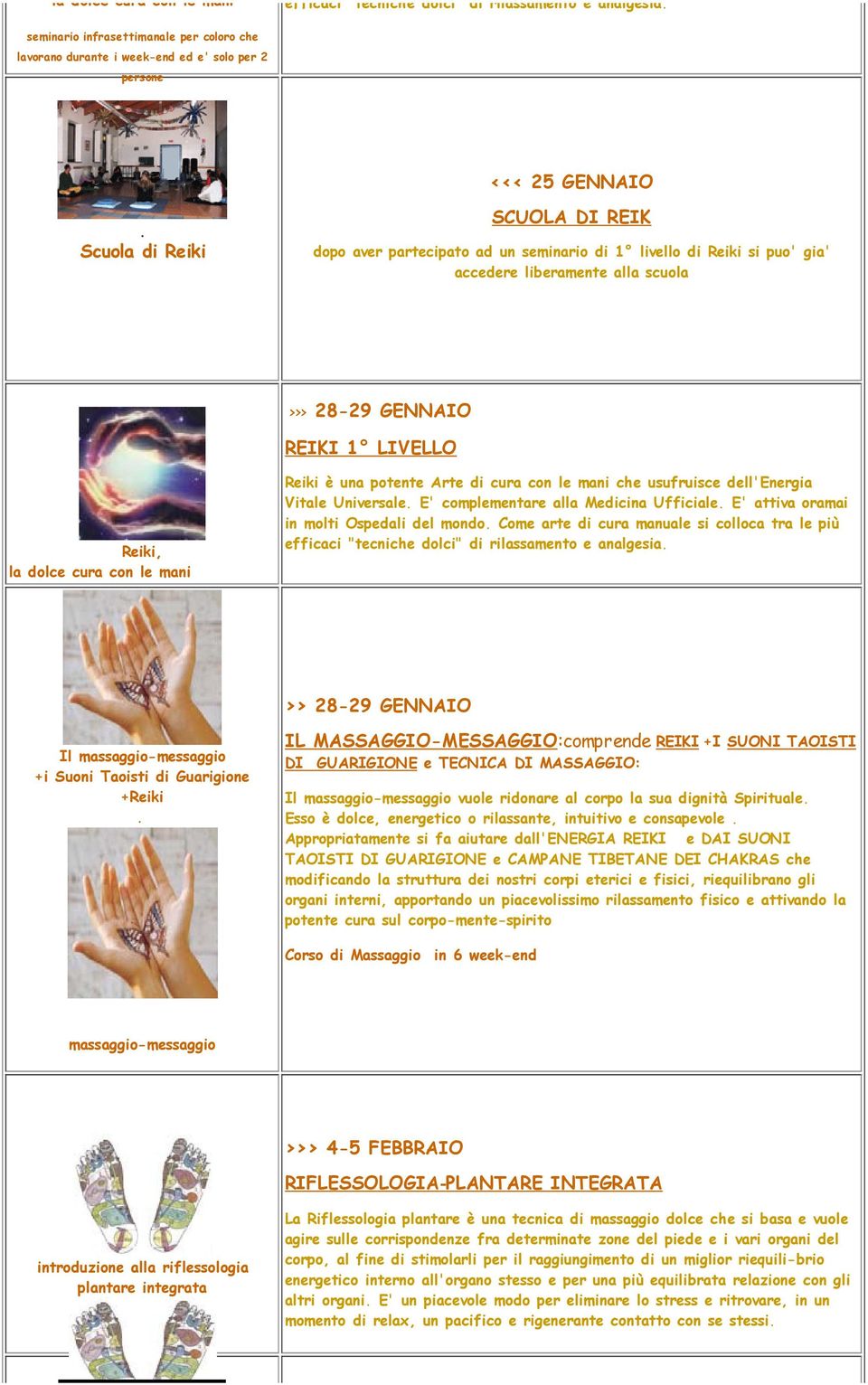 è una potente Arte di cura con le mani che usufruisce dell'energia Vitale Universale E' complementare alla Medicina Ufficiale E' attiva oramai in molti Ospedali del mondo Come arte di cura manuale si