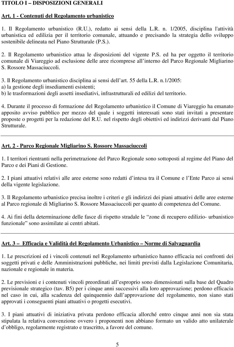 Il Regolamento urbanistico attua le disposizioni del vigente P.S.