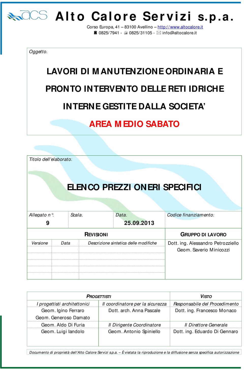 Scala: Data: 9 25.09.2013 REVISIONI Versione Coce finanziamento: Data GRUPPO DI LAVORO Descrizione sintetica delle mofiche PROGETTISTI I progettisti architettonici Geom. Igino Ferraro Geom.