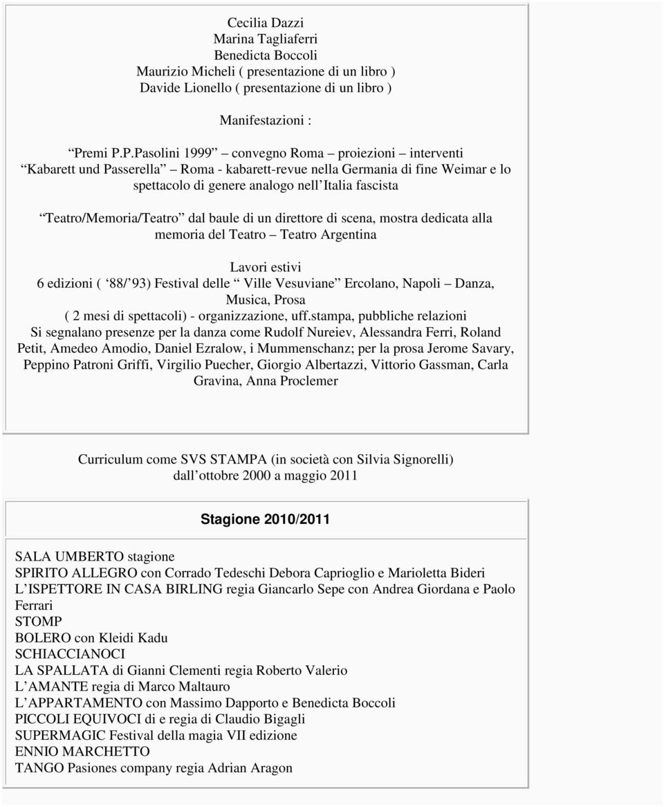 P.Pasolini 1999 convegno Roma proiezioni interventi Kabarett und Passerella Roma - kabarett-revue nella Germania di fine Weimar e lo spettacolo di genere analogo nell Italia fascista