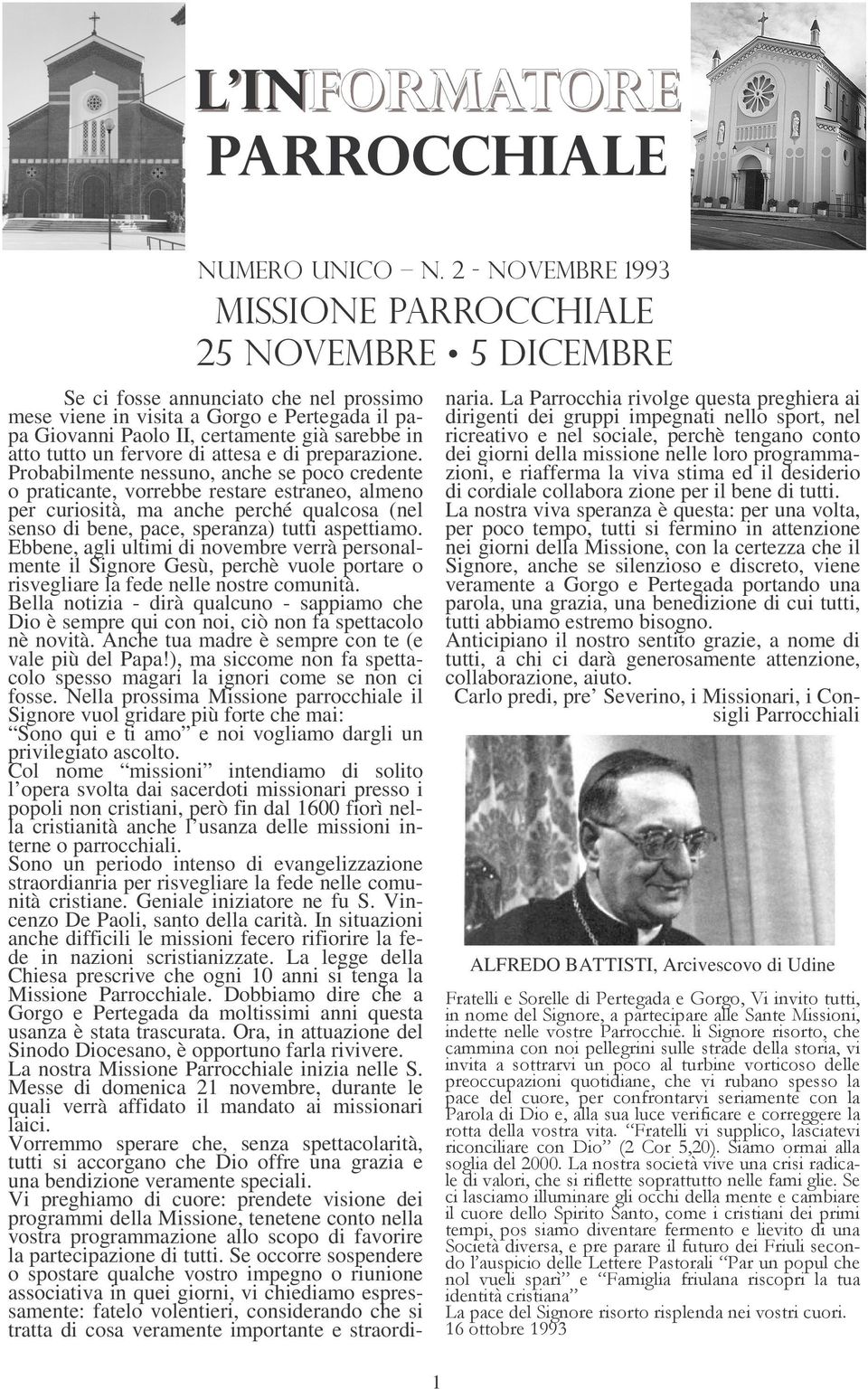 Ebbene, agli ultimi di novembre verrà personalmente il Signore Gesù, perchè vuole portare o risvegliare la fede nelle nostre comunità.