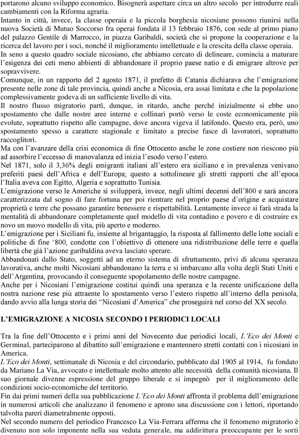 palazzo Gentile di Marrocco, in piazza Garibaldi, società che si propone la cooperazione e la ricerca del lavoro per i soci, nonché il miglioramento intellettuale e la crescita della classe operaia.