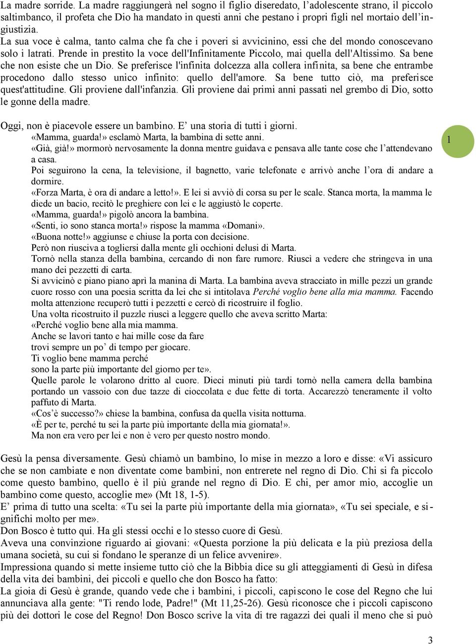 La sua voce è calma, tanto calma che fa che i poveri si avvicinino, essi che del mondo conoscevano solo i latrati. Prende in prestito la voce dell'infinitamente Piccolo, mai quella dell'altissimo.