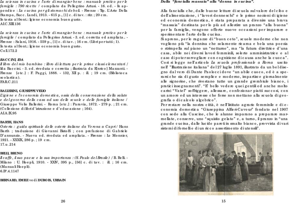 136 La scienza in cucina e l arte di mangiar bene : manuale pratico per le famiglie / compilato da Pellegrino Artusi. - 3. ed. corretta ed ampliata.. - Firenze : Salani, 1916. - 559 p., [1] c. di tav.