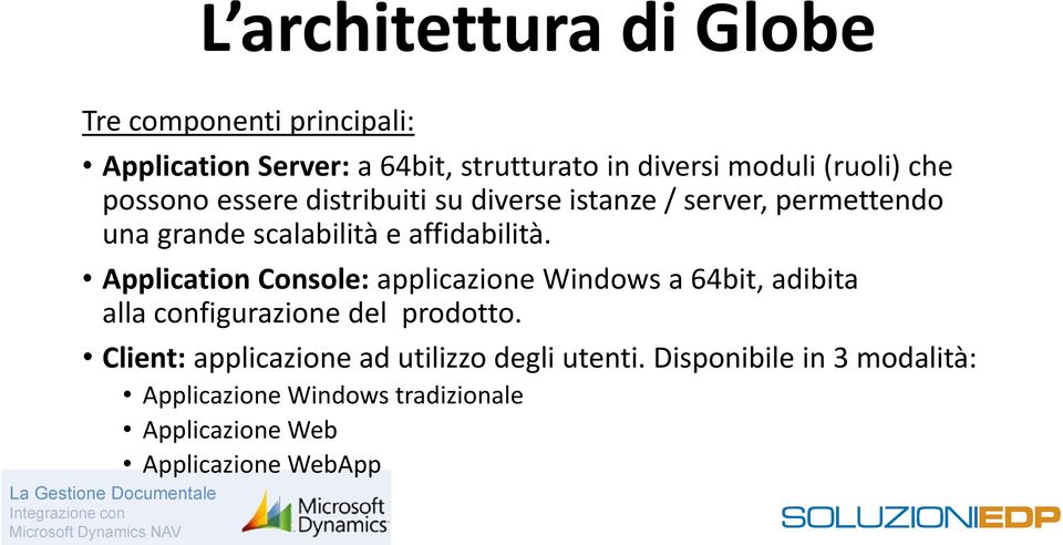 affidabilità. Application Console: applicazione Windows a 64bit, adibita alla configurazione del prodotto.