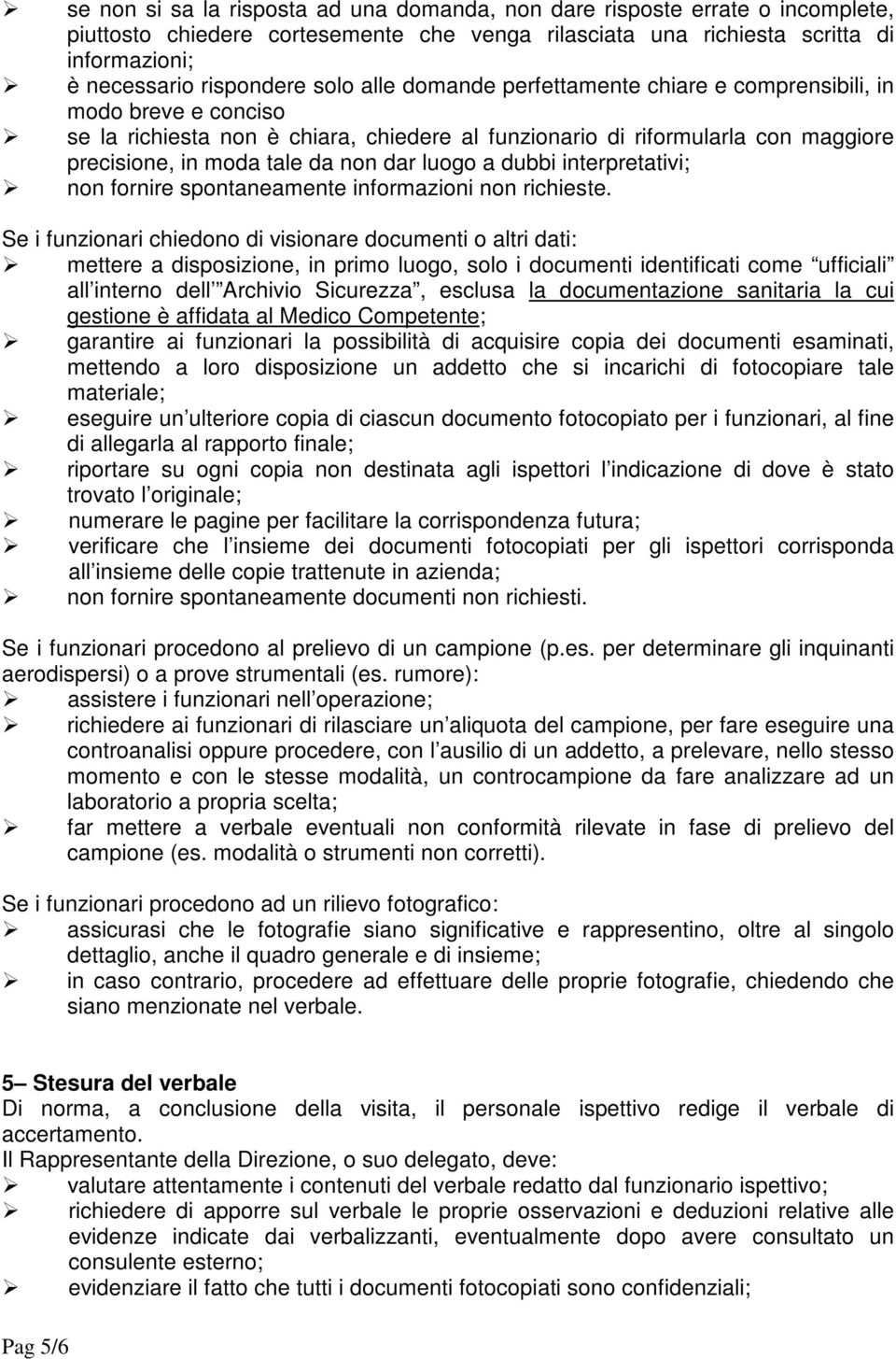 luogo a dubbi interpretativi; non fornire spontaneamente informazioni non richieste.