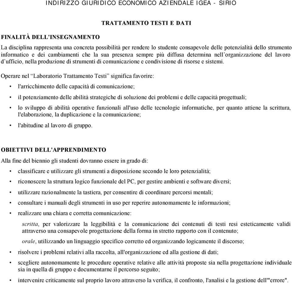 Operare nel Laboratorio Trattamento Testi significa favorire: l'arricchimento delle capacità di comunicazione; il potenziamento delle abilità strategiche di soluzione dei problemi e delle capacità