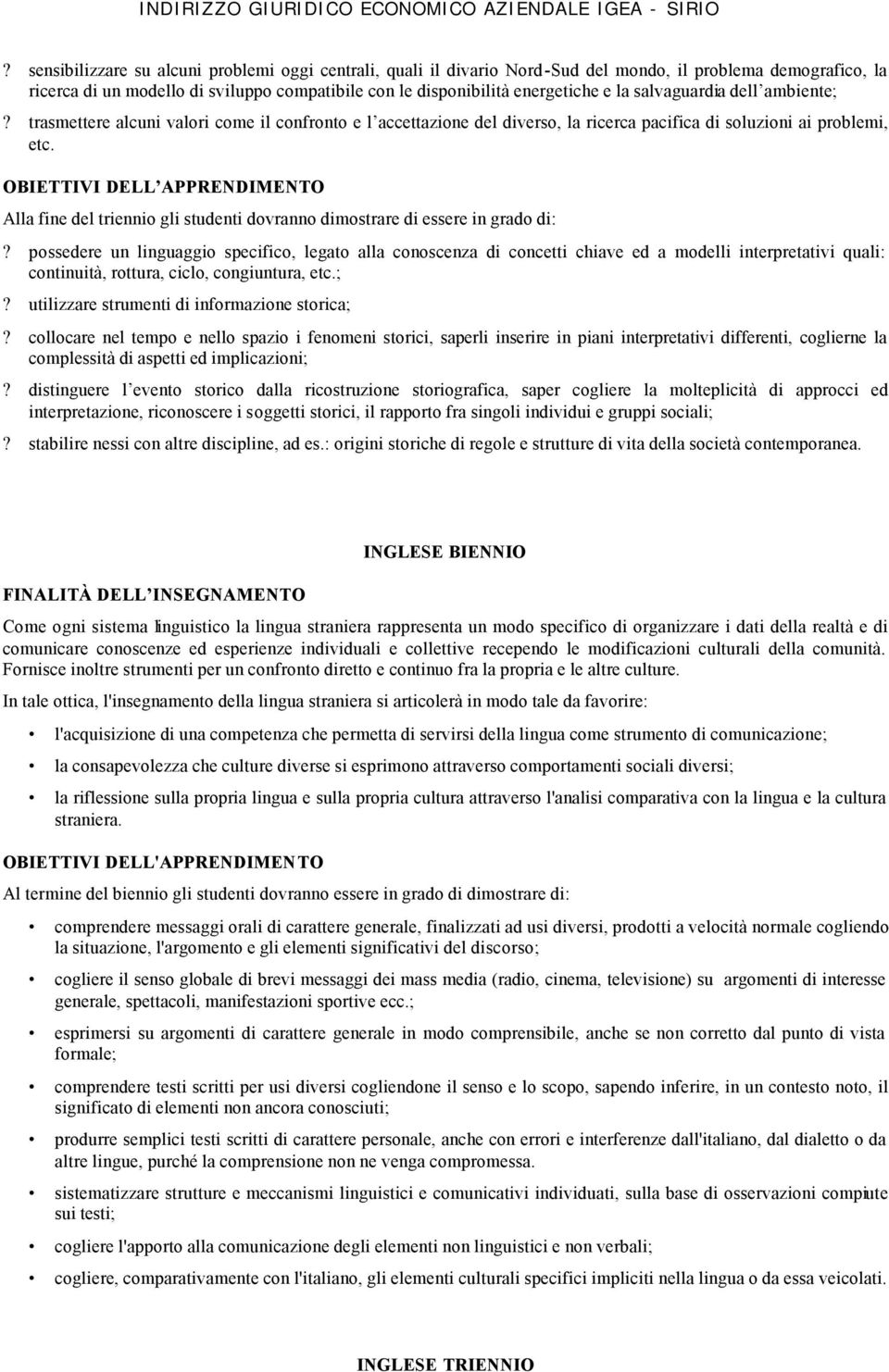 Alla fine del triennio gli studenti dovranno dimostrare di essere in grado di:?