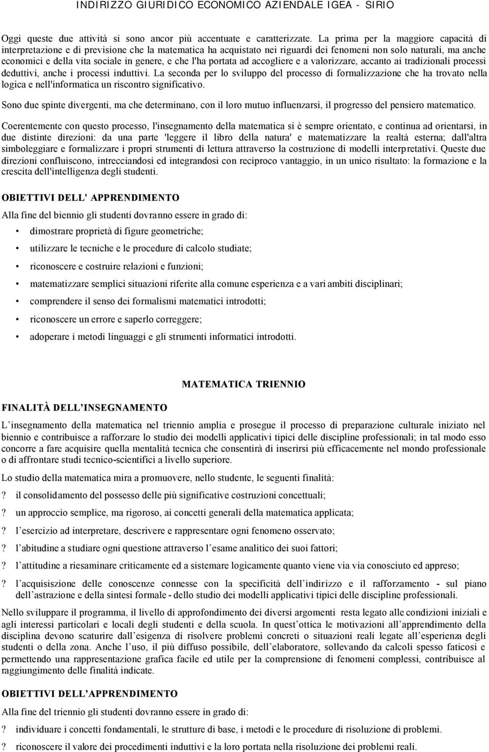 che l'ha portata ad accogliere e a valorizzare, accanto ai tradizionali processi deduttivi, anche i processi induttivi.