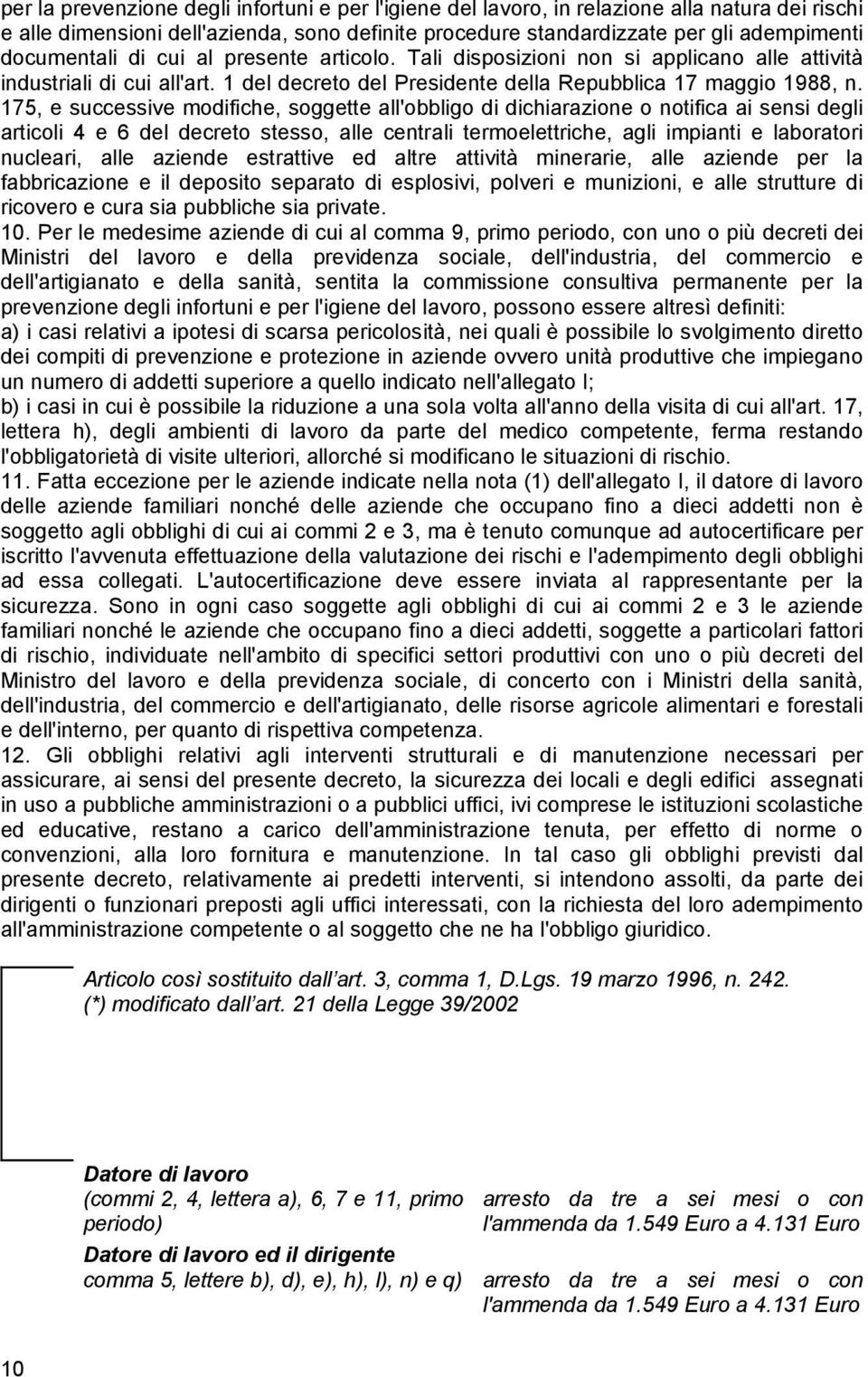 175, e successive modifiche, soggette all'obbligo di dichiarazione o notifica ai sensi degli articoli 4 e 6 del decreto stesso, alle centrali termoelettriche, agli impianti e laboratori nucleari,