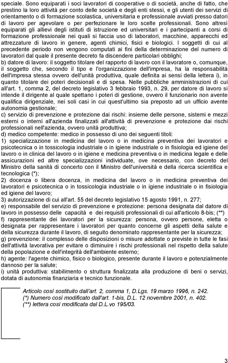 formazione scolastica, universitaria e professionale avviati presso datori di lavoro per agevolare o per perfezionare le loro scelte professionali.