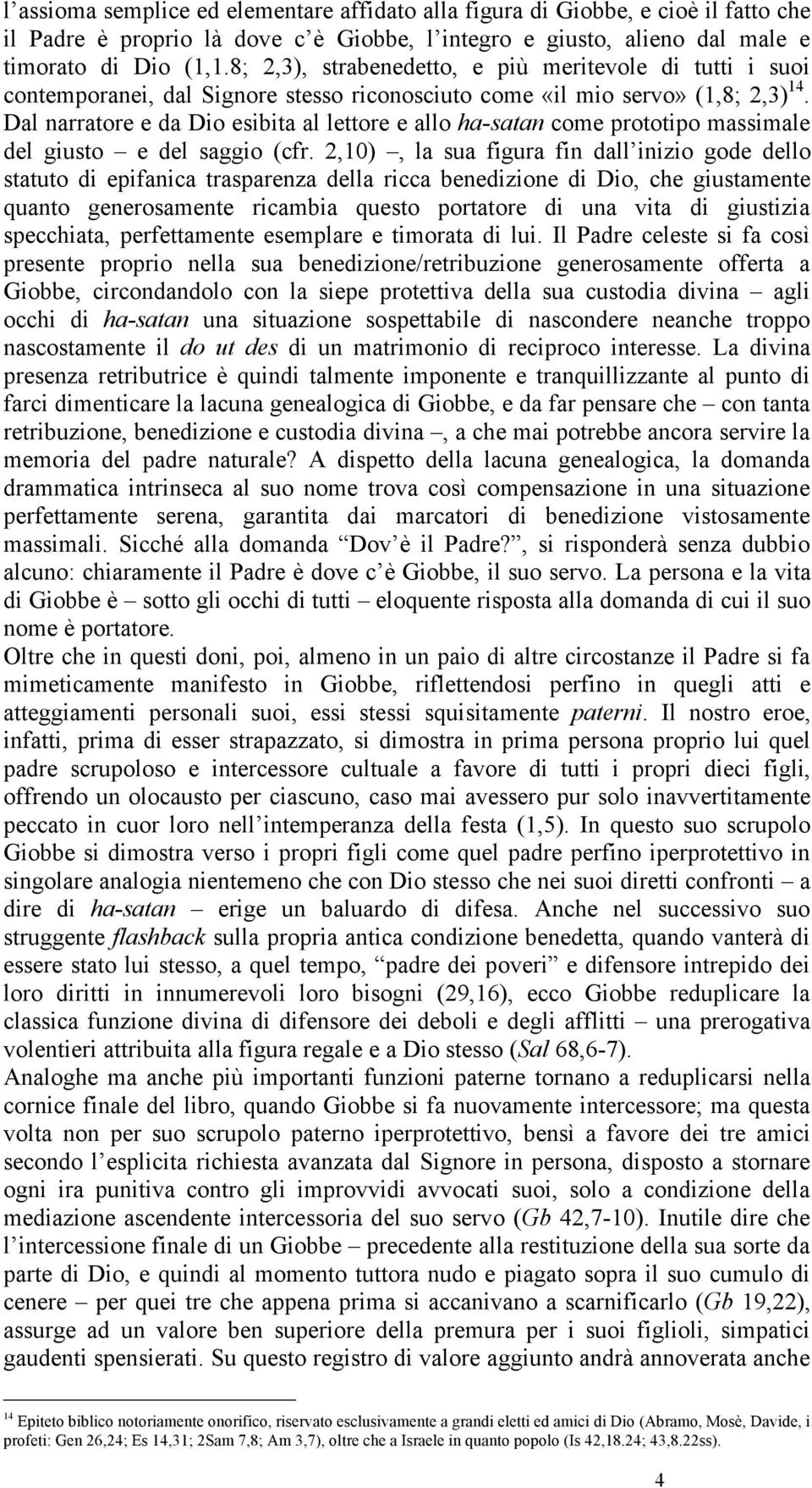 Dal narratore e da Dio esibita al lettore e allo ha-satan come prototipo massimale del giusto e del saggio (cfr.