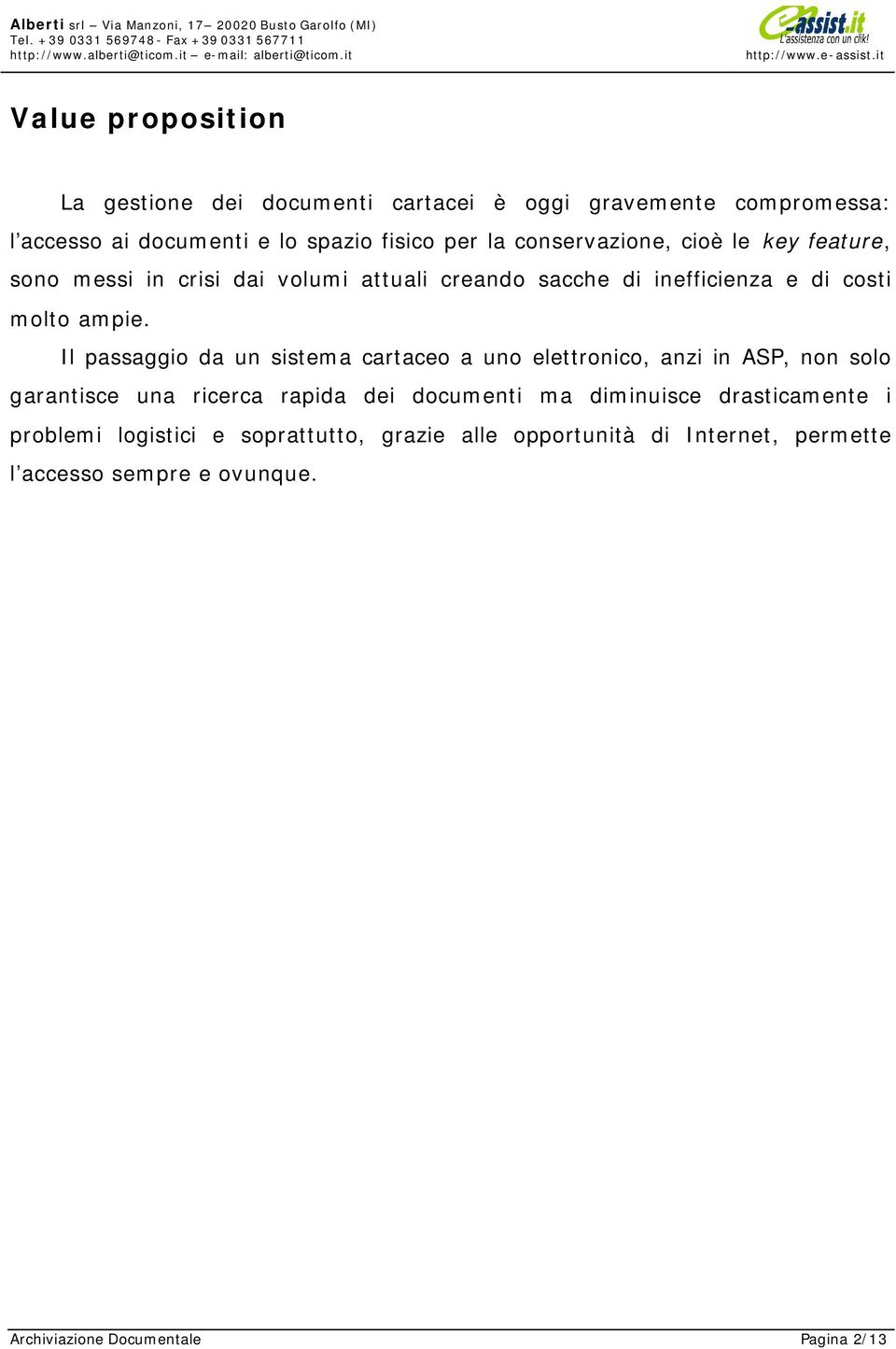 Il passaggio da un sistema cartaceo a uno elettronico, anzi in ASP, non solo garantisce una ricerca rapida dei documenti ma diminuisce