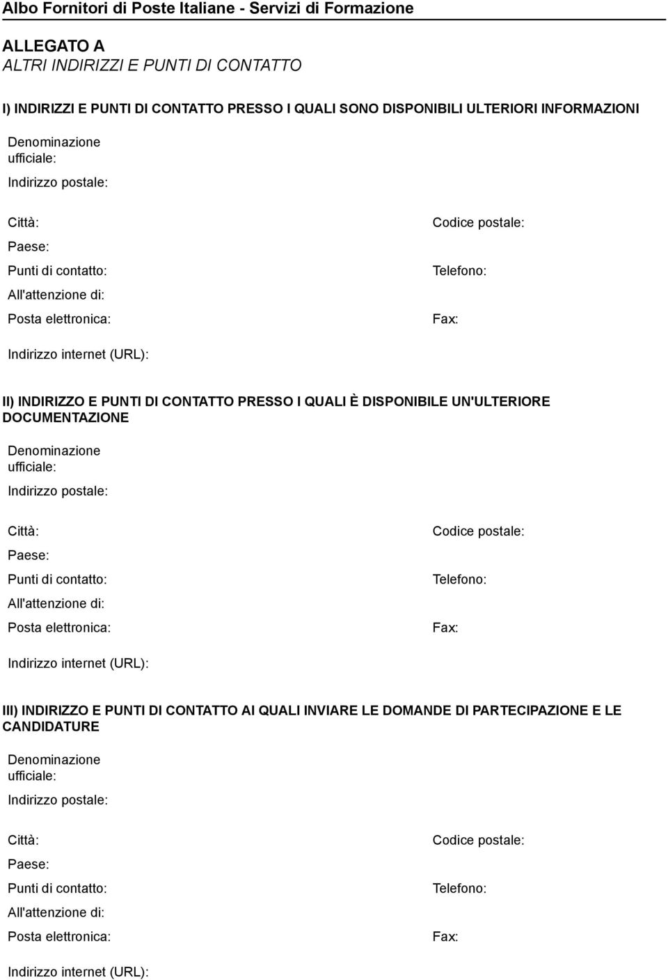 UN'ULTERIORE DOCUMENTAZIONE Punti di contatto: All'attenzione di: Codice postale: Telefo: Fax: Indirizzo internet (URL): III) INDIRIZZO E PUNTI DI