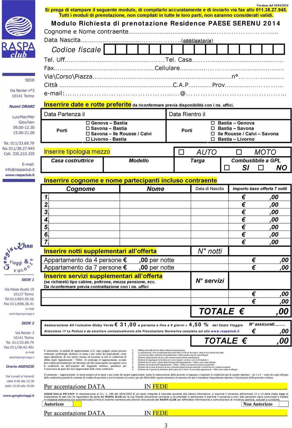 ..... Data Nascita.....(obbligatoria) Codice fiscale Tel. Uff... Tel. Casa..... Fax...Cellulare...... Via\Corso\Piazza...n... Città...C.A.P...Prov...... e-mail:... @.