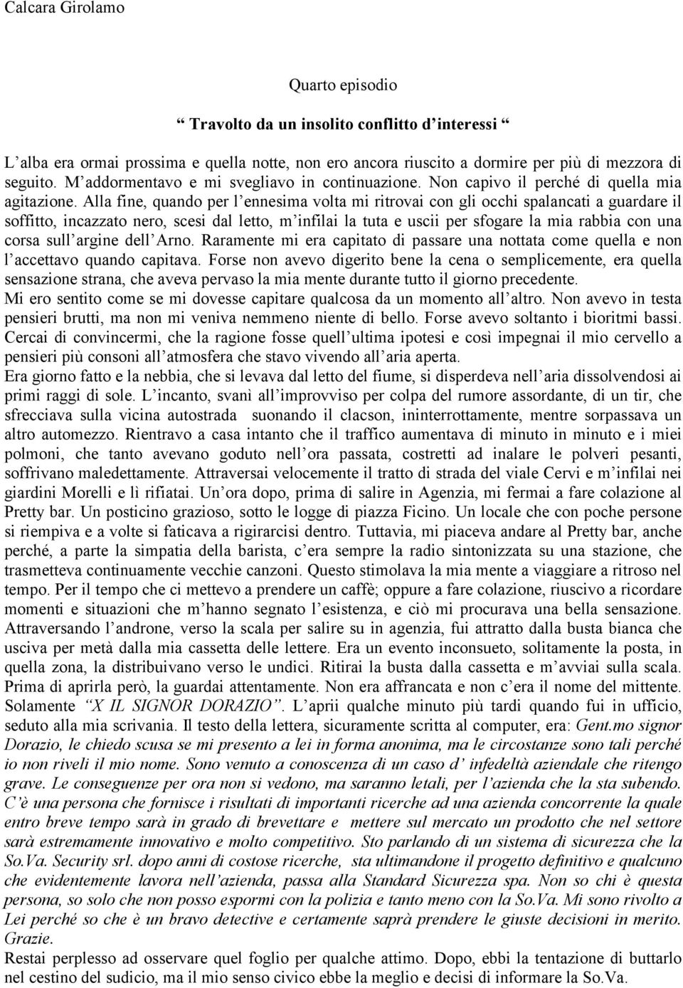 Alla fine, quando per l ennesima volta mi ritrovai con gli occhi spalancati a guardare il soffitto, incazzato nero, scesi dal letto, m infilai la tuta e uscii per sfogare la mia rabbia con una corsa