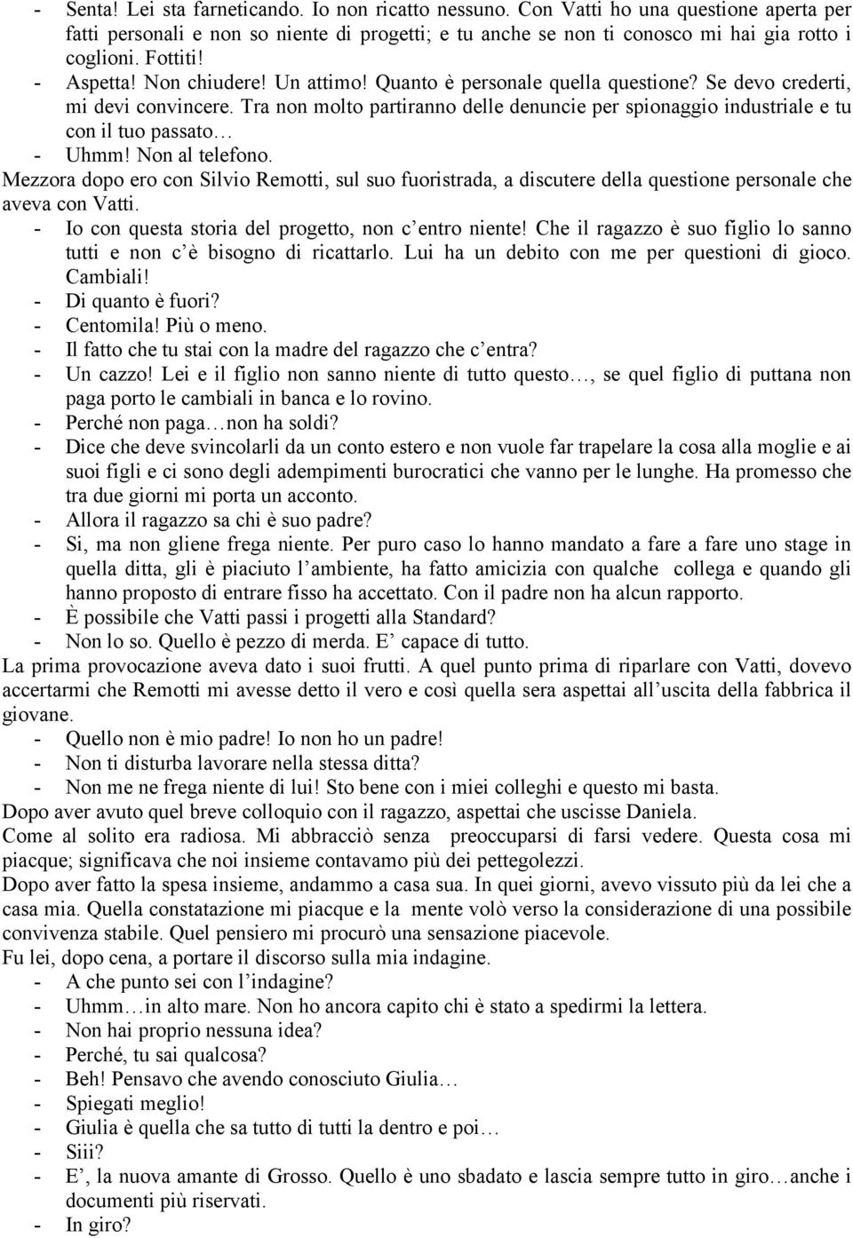 Tra non molto partiranno delle denuncie per spionaggio industriale e tu con il tuo passato - Uhmm! Non al telefono.