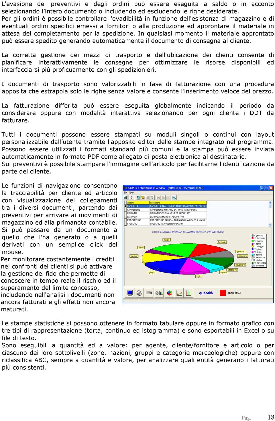 del completamento per la spedizione. In qualsiasi momento il materiale approntato può essere spedito generando automaticamente il documento di consegna al cliente.