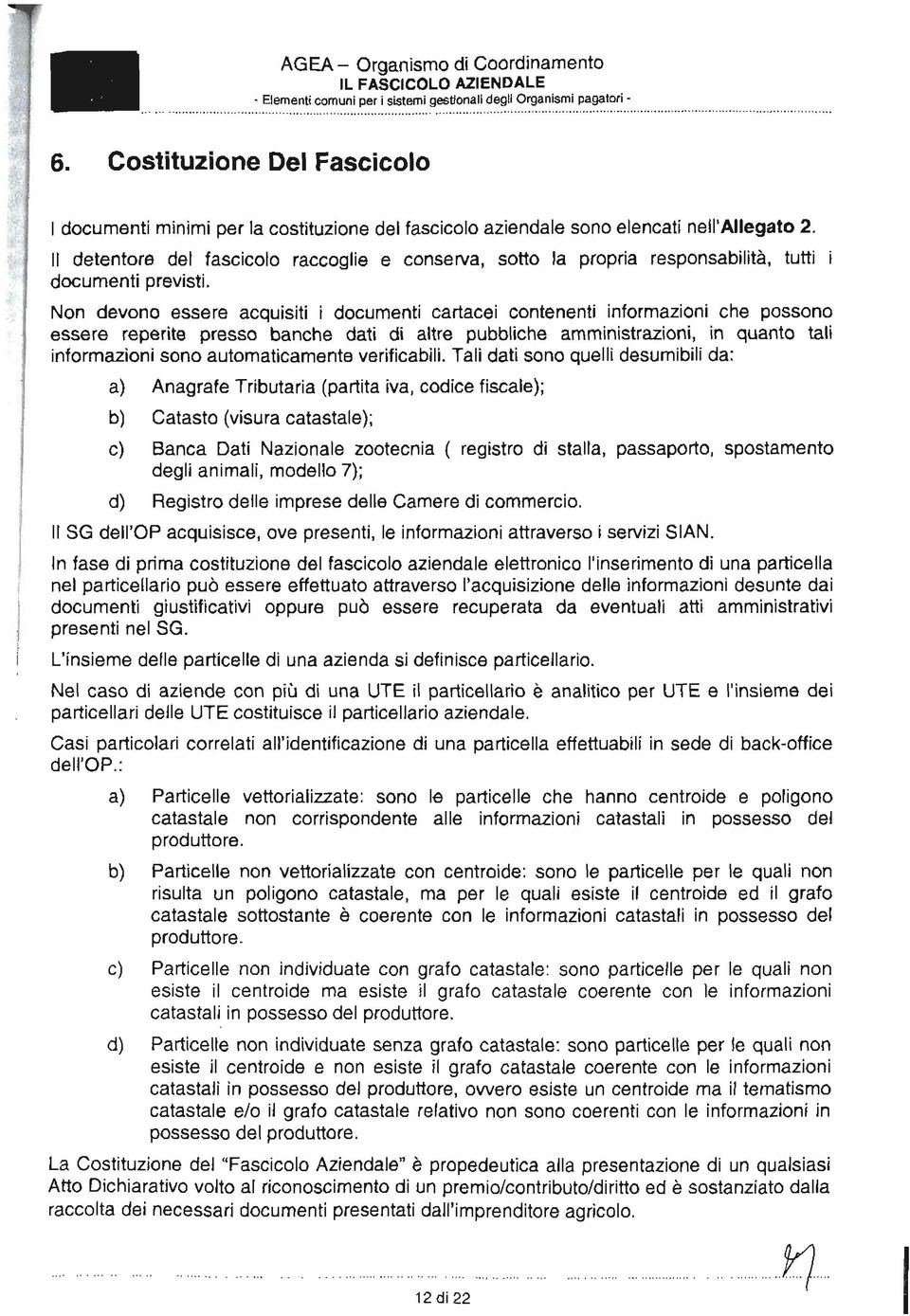 l detentore del fascicolo raccoglie e conserva, sotto la propria responsabilità, tutti documenti previsti.