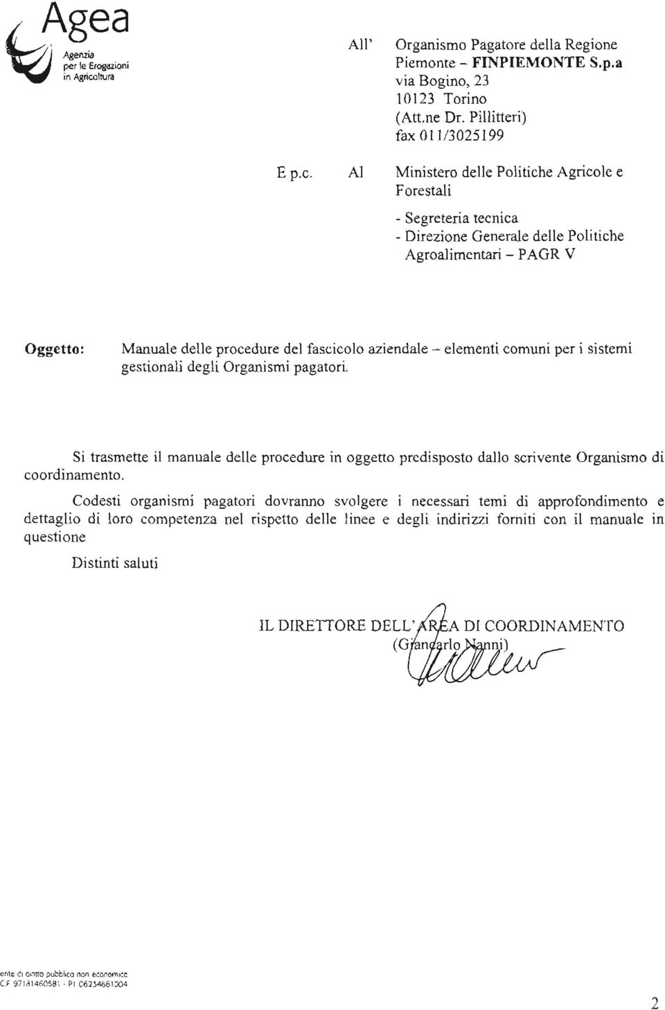 Al Ministero delle Politiche Agricole e Forestali - Segreteria tecnica - Direzione Generale delle Politiche Agroalimentari - PAGR V Oggetto: Manuale delle procedure del fascicolo aziendale - elementi