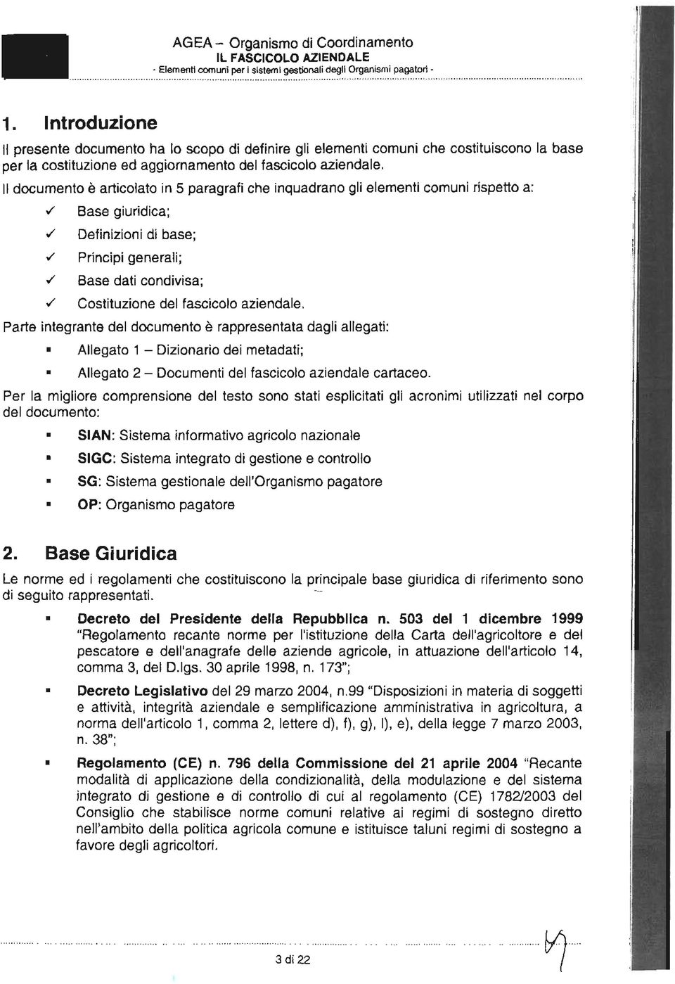 l documento è articolato in 5 paragrafi che inquadrano gli elementi comuni rispetto a: 0/ Base giuridica; 0/ Definizioni di base; 0/ Principi generali; 0/ Base dati condivisa; 0/ Costituzione del