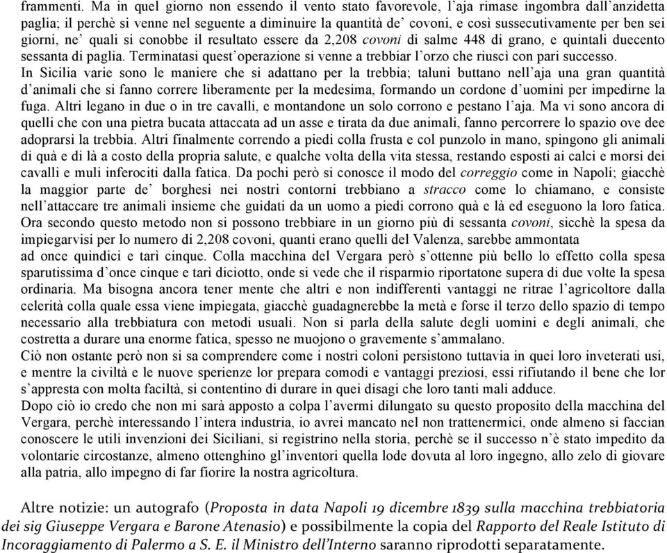 ben sei giorni, ne quali si conobbe il resultato essere da 2,208 covoni di salme 448 di grano, e quintali duecento sessanta di paglia.