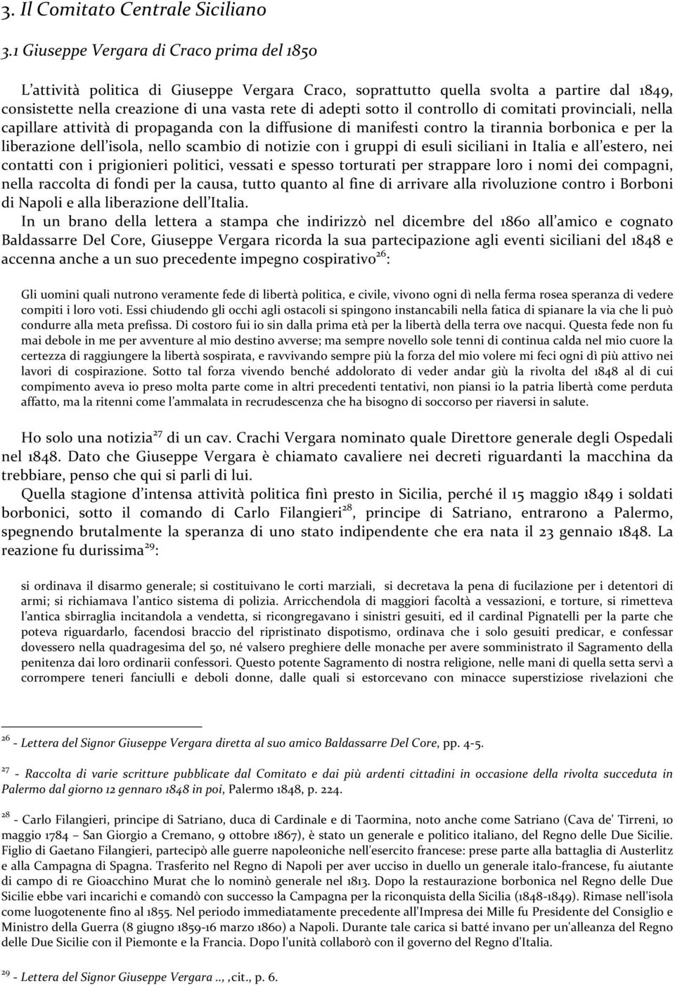 il controllo di comitati provinciali, nella capillare attività di propaganda con la diffusione di manifesti contro la tirannia borbonica e per la liberazione dell isola, nello scambio di notizie con