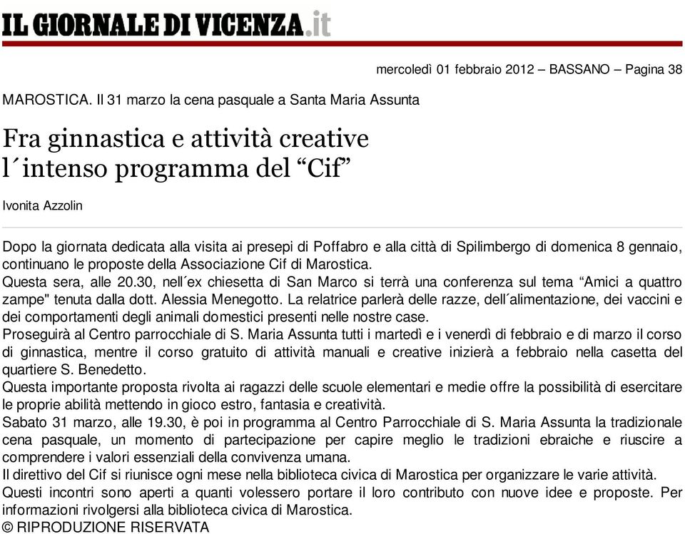 dedicata alla visita ai presepi di Poffabro e alla città di Spilimbergo di domenica 8 gennaio, continuano le proposte della Associazione Cif di Marostica. Questa sera, alle 20.