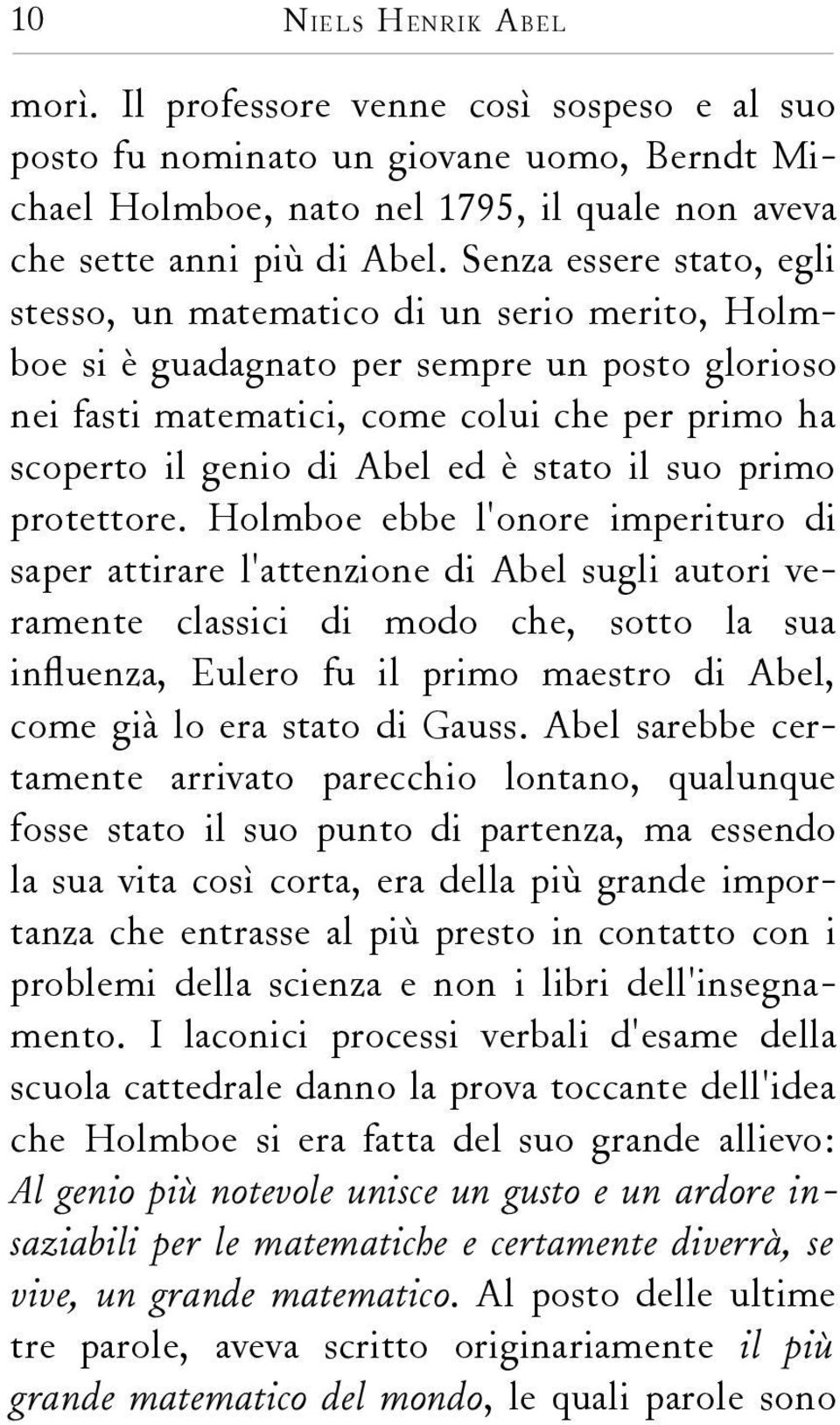 è stato il suo primo protettore.