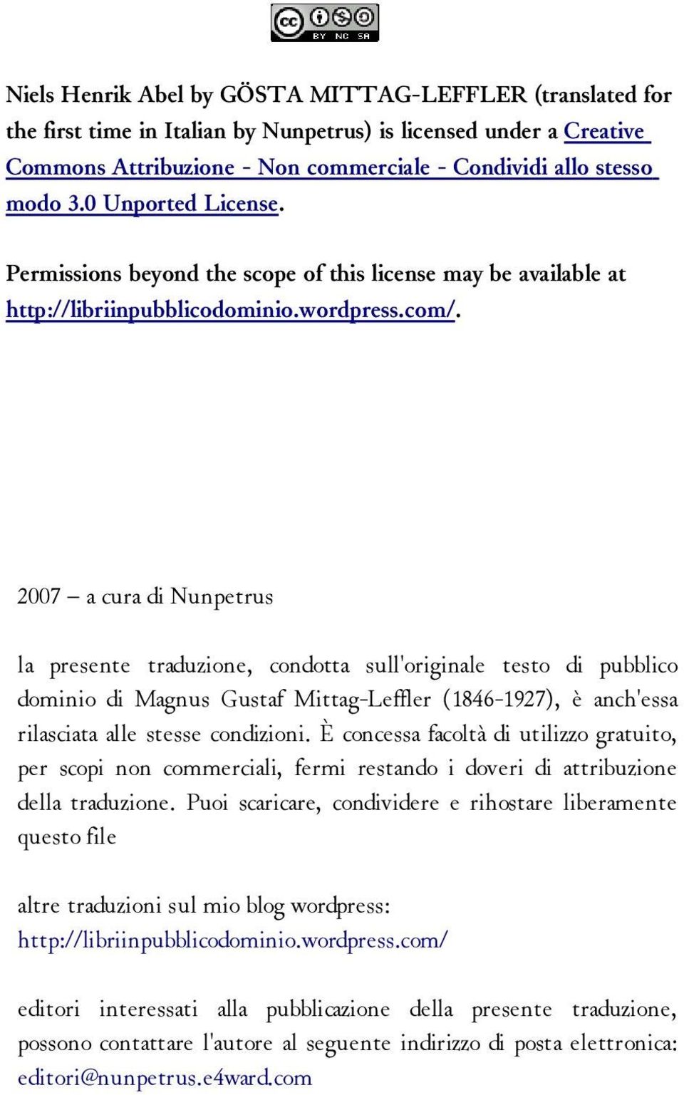 2007 a cura di Nunpetrus la presente traduzione, condotta sull'originale testo di pubblico dominio di Magnus Gustaf Mittag-Leffler (1846-1927), è anch'essa rilasciata alle stesse condizioni.