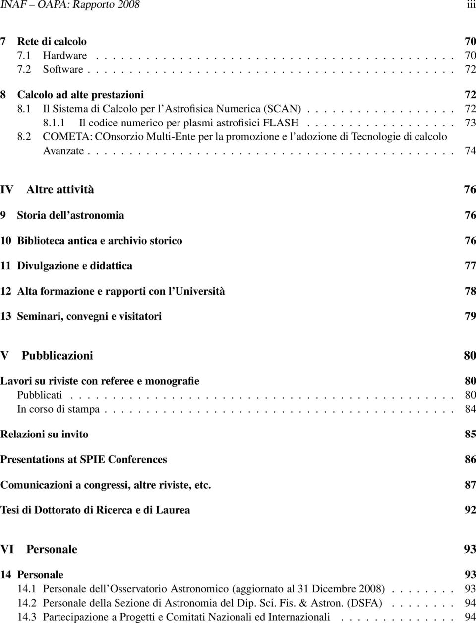 2 COMETA: COnsorzio Multi-Ente per la promozione e l adozione di Tecnologie di calcolo Avanzate.