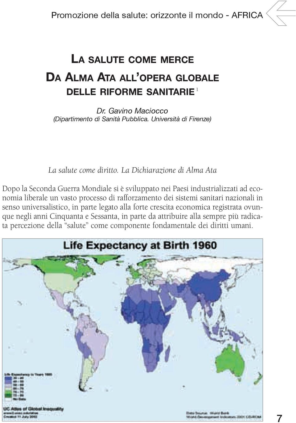 La Dichiarazione di Alma Ata Dopo la Seconda Guerra Mondiale si è sviluppato nei Paesi industrializzati ad economia liberale un vasto processo di