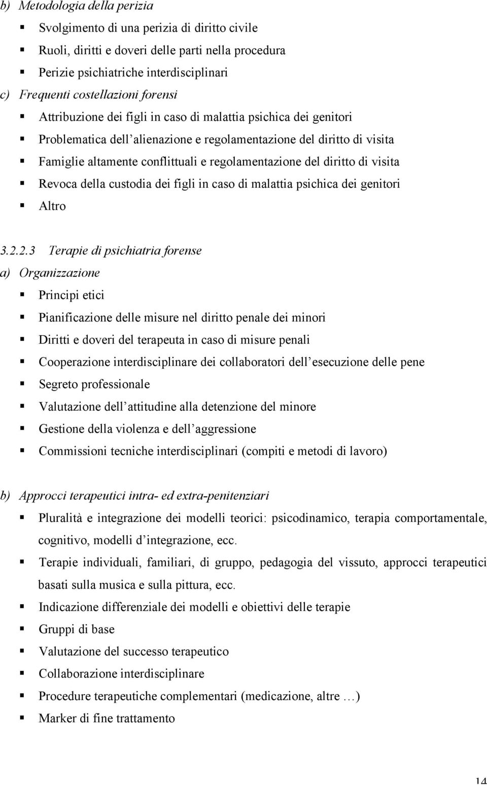 diritto di visita Revoca della custodia dei figli in caso di malattia psichica dei genitori Altro 3.2.