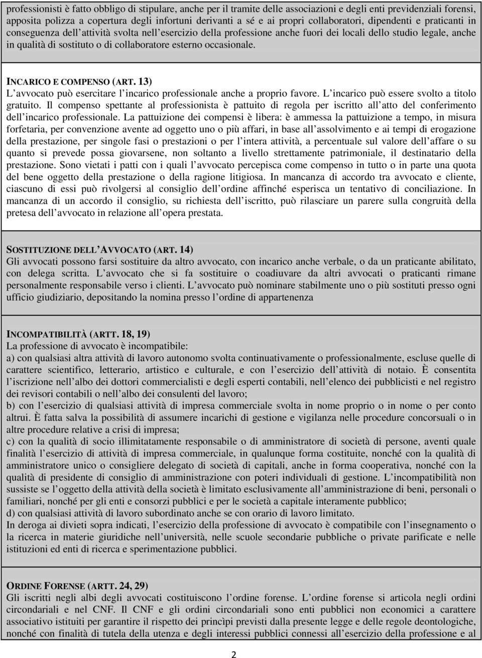 collaboratore esterno occasionale. INCARICO E COMPENSO (ART. 13) L avvocato può esercitare l incarico professionale anche a proprio favore. L incarico può essere svolto a titolo gratuito.