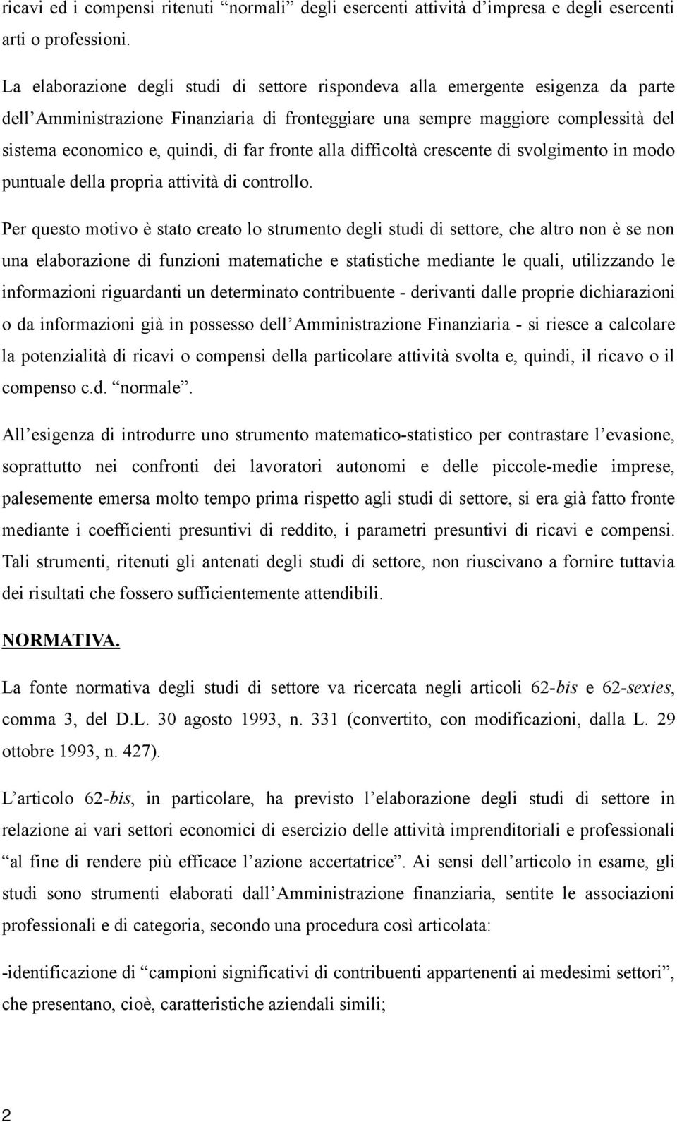 far fronte alla difficoltà crescente di svolgimento in modo puntuale della propria attività di controllo.