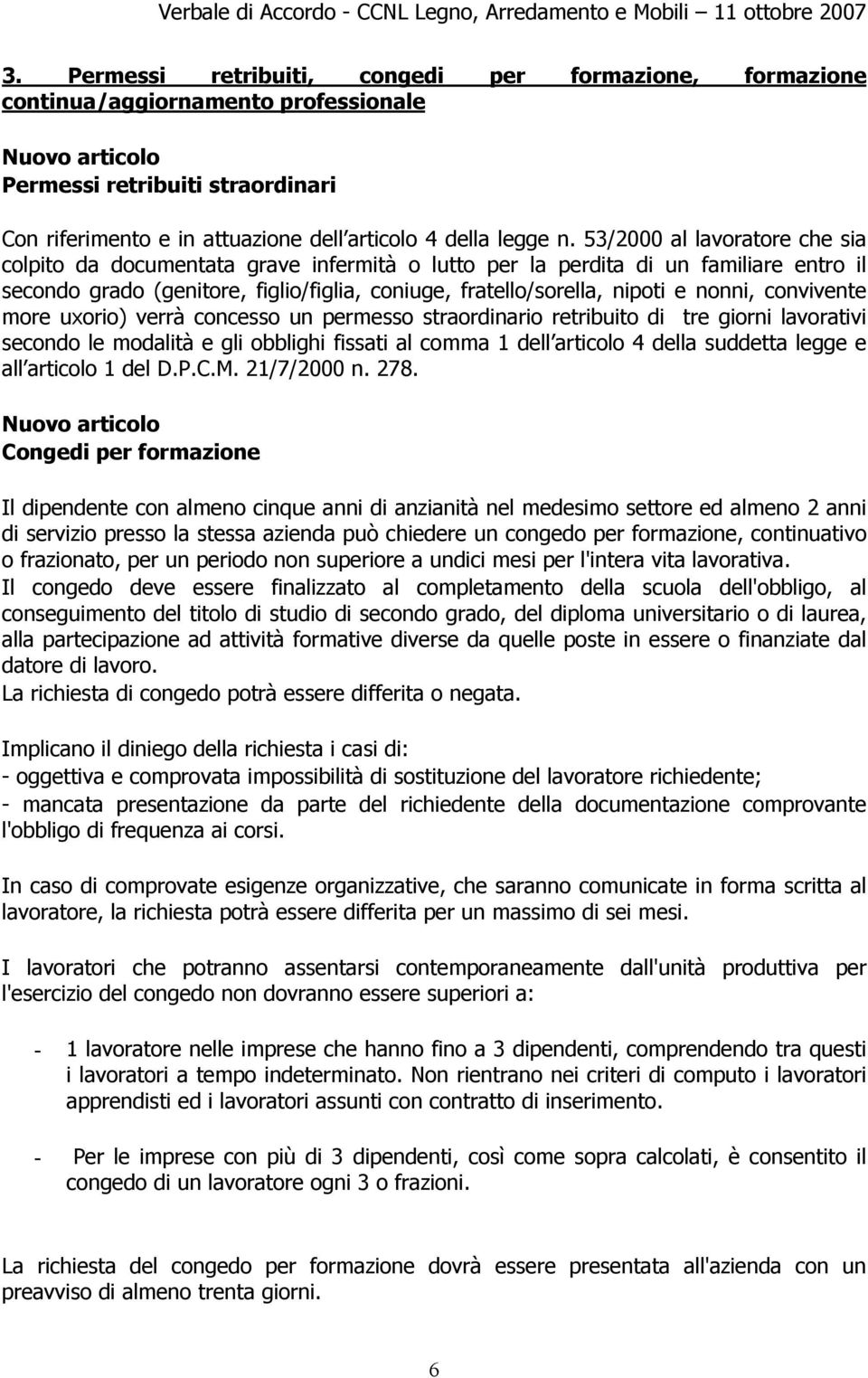 53/2000 al lavoratore che sia colpito da documentata grave infermità o lutto per la perdita di un familiare entro il secondo grado (genitore, figlio/figlia, coniuge, fratello/sorella, nipoti e nonni,