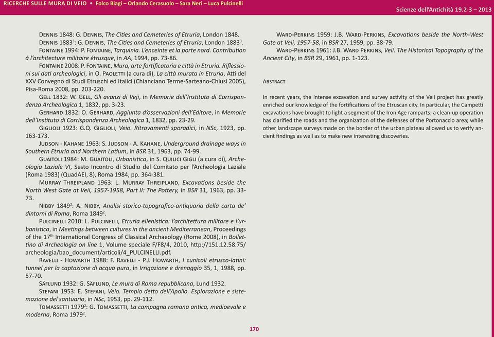 Contribution à l architecture militaire étrusque, in AA, 1994, pp. 73-86. Fontaine 2008: P. Fontaine, Mura, arte fortificatoria e città in Etruria. Riflessioni sui dati archeologici, in O.