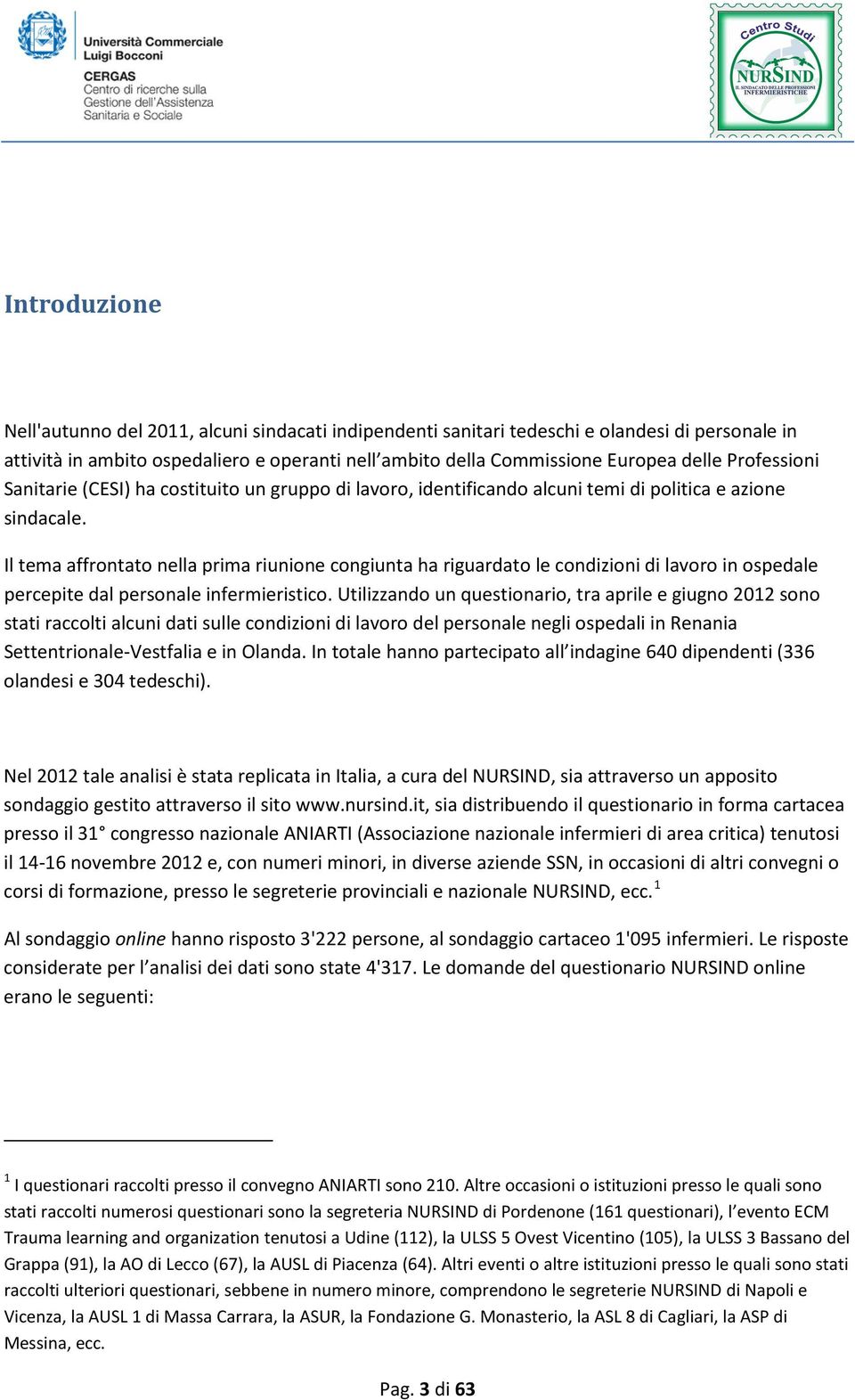 Il tema affrontato nella prima riunione congiunta ha riguardato le condizioni di lavoro in ospedale percepite dal personale infermieristico.